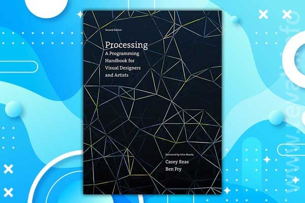 Processing: A Programming Handbook for Visual Designers and Artists, 2nd Edition