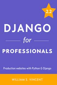 Django for Professionals. Production websites with Python & Django