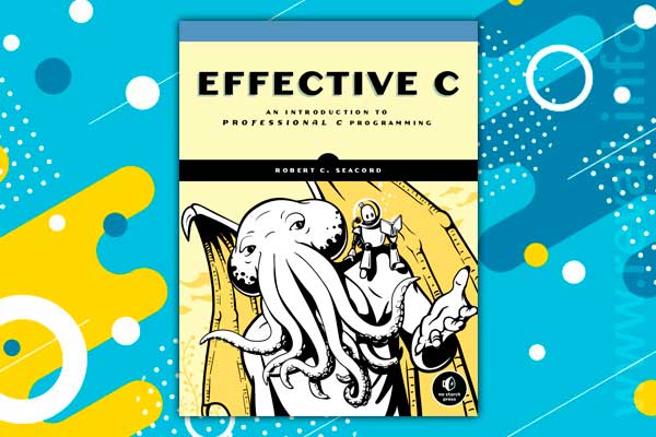 Effective C: An Introduction to Professional C Programming