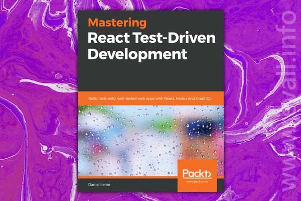 Mastering React Test-Driven Development (2019)