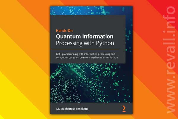Hands-On Quantum Information Processing with Python (2021)